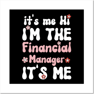 It's me Hi I'm the Financial Manager It's me - Funny Groovy Text Saying Sarcastic Quotes - Birthday Gift Ideas For Girls Posters and Art